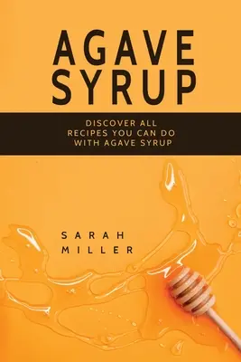 Sirop de Agave: Descoperă toate rețetele pe care le poți face cu sirop de agave - Agave Syrup: Discover All Recipes You Can Do With Agave Syrup