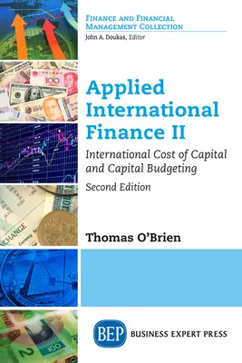 Finanțe internaționale aplicate II, ediția a doua: Costul internațional al capitalului și bugetarea capitalului - Applied International Finance II, Second Edition: International Cost of Capital and Capital Budgeting