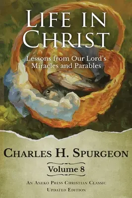 Life in Christ Vol 8: Lecții din miracolele și parabolele Domnului nostru - Life in Christ Vol 8: Lessons from Our Lord's Miracles and Parables