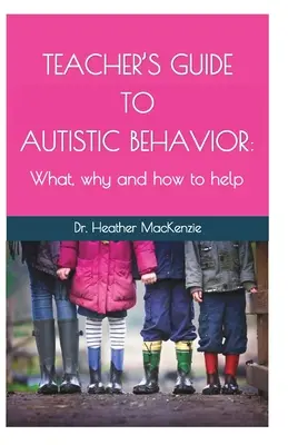 Ghidul profesorului pentru comportamentul autist: Ce, de ce și cum să ajutăm - Teacher's Guide to Autistic Behavior: What, why and how to help