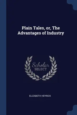 Povești simple, sau, Avantajele industriei - Plain Tales, or, The Advantages of Industry