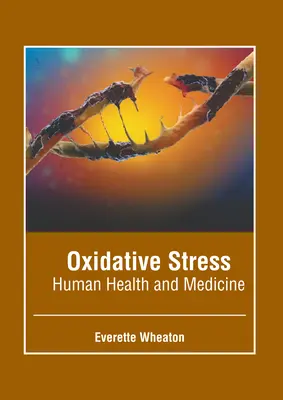 Stresul oxidativ: Sănătatea umană și medicina - Oxidative Stress: Human Health and Medicine