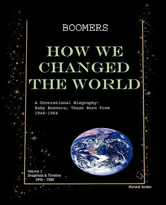 Boomers How We Changed the World Vol.1 1946-1980: O biografie generațională: Baby Boomers; Cei născuți între 1946-1964 - Boomers How We Changed the World Vol.1 1946-1980: A Generational Biography: Baby Boomers; Those Born from 1946-1964