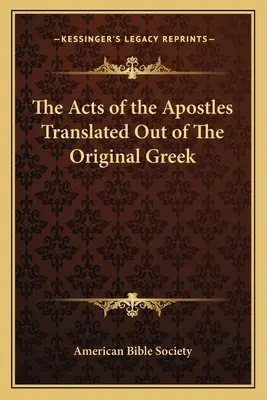 Faptele Apostolilor traduse din originalul grecesc (The Acts of the Apostles Translated Out of The Original Greek) - The Acts of the Apostles Translated Out of The Original Greek