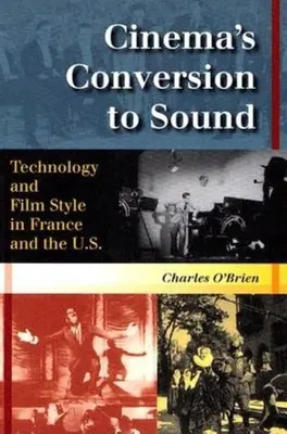Conversia cinematografică la sunet: Tehnologie și stil cinematografic în Franța și Statele Unite - Cinema's Conversion to Sound: Technology and Film Style in France and the U.S.
