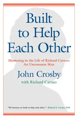 Construit pentru a se ajuta reciproc: Mentoratul în viața lui Richard Caruso: An Uncommon Man - Built to Help Each Other: Mentoring in the Life of Richard Caruso: An Uncommon Man