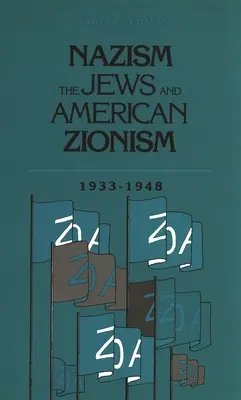 Nazismul, evreii și sionismul american, 1933-1948 - Nazism, the Jews and American Zionism, 1933-1948