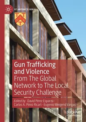 Traficul de arme și violența: De la rețeaua globală la provocarea securității locale - Gun Trafficking and Violence: From the Global Network to the Local Security Challenge