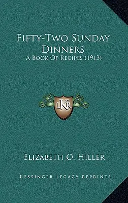 Fifty-Two Sunday Dinners: O carte de rețete (1913) - Fifty-Two Sunday Dinners: A Book of Recipes (1913)