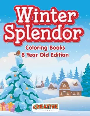Splendoarea iernii - cărți de colorat ediția pentru copii de 8 ani - Winter Splendor - Coloring Books 8 Year Old Edition