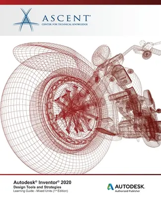 Autodesk Inventor 2020: Instrumente și strategii de proiectare (unități mixte) : Editor autorizat Autodesk - Autodesk Inventor 2020: Design Tools and Strategies (Mixed Units) : Autodesk Authorized Publisher