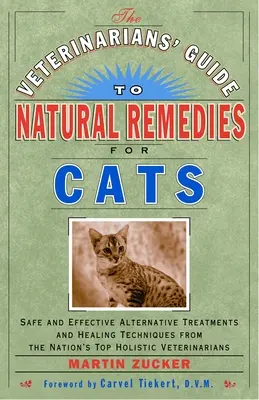 The Veterinarians' Guide to Natural Remedies for Cats: Safe and Effective Alternative Treatments and Healing Techniques from the Nation's Top Holistic
