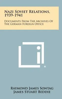 Relațiile nazisto-sovietice, 1939-1941: Documente din arhivele Ministerului german de Externe - Nazi Soviet Relations, 1939-1941: Documents From The Archives Of The German Foreign Office