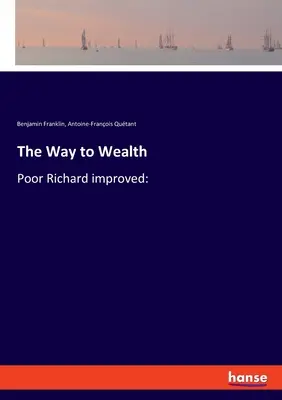 Calea către bogăție: Poor Richard îmbunătățit: - The Way to Wealth: Poor Richard improved: