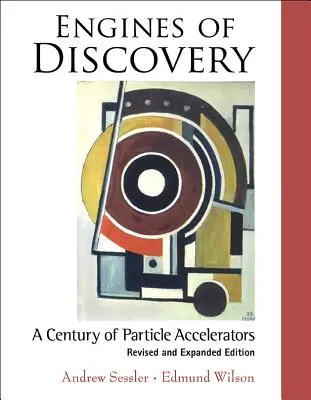 Motoare ale descoperirii: Un secol de acceleratoare de particule (Ediție revizuită și extinsă) - Engines of Discovery: A Century of Particle Accelerators (Revised and Expanded Edition)