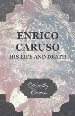 Enrico Caruso - Viața și moartea sa - Enrico Caruso - His Life and Death