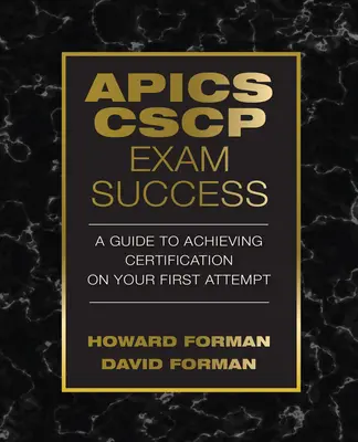 Succes la examenul APICS CSCP: Un ghid pentru obținerea certificării la prima încercare - APICS CSCP Exam Success: A Guide to Achieving Certification on Your First Attempt