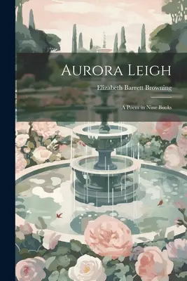 Aurora Leigh: un poem în nouă cărți - Aurora Leigh: A Poem in Nine Books