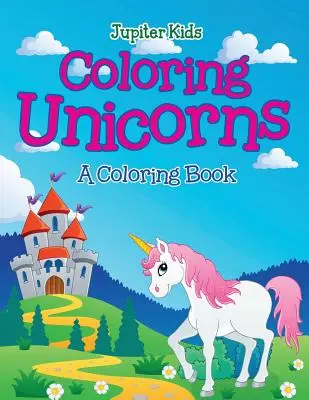 Unicorni de colorat (o carte de colorat) - Coloring Unicorns (A Coloring Book)