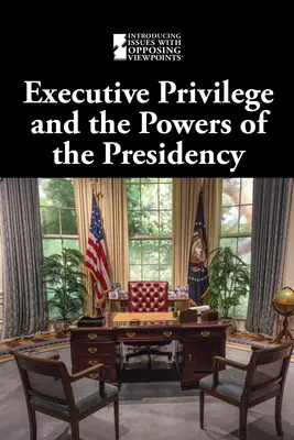 Privilegiul executiv și puterile președinției - Executive Privilege and the Powers of the Presidency