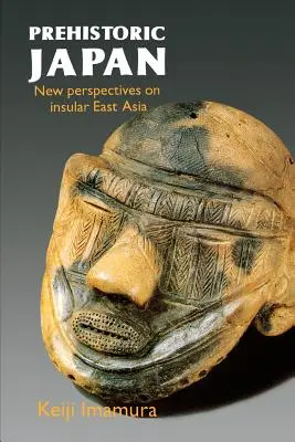Japonia preistorică: Noi perspective asupra Asiei Orientale Insulare - Prehistoric Japan: New Perspectives on Insular East Asia