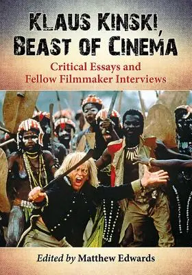 Klaus Kinski, bestia cinematografiei: Eseuri critice și interviuri cu colegi cineaști - Klaus Kinski, Beast of Cinema: Critical Essays and Fellow Filmmaker Interviews