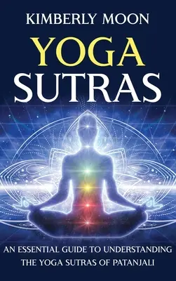 Yoga Sutras: Un ghid esențial pentru înțelegerea Yoga Sutras a lui Patanjali - Yoga Sutras: An Essential Guide to Understanding the Yoga Sutras of Patanjali
