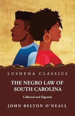 Legea negrilor din Carolina de Sud adunată și digerată - The Negro Law of South Carolina Collected and Digested