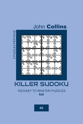 Killer Sudoku - 120 de puzzle-uri ușor de stăpânit 6x6 - 6 - Killer Sudoku - 120 Easy To Master Puzzles 6x6 - 6