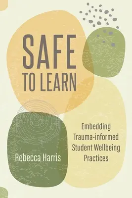 În siguranță pentru a învăța: Integrarea practicilor de bunăstare a elevilor bazate pe traume - Safe to Learn: Embedding Trauma-Informed Student Wellbeing Practices