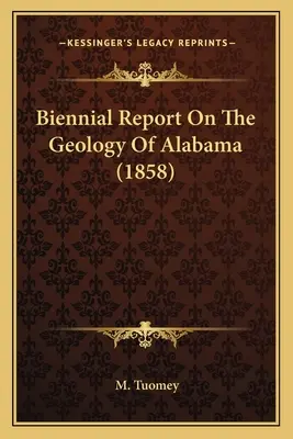 Raport bienal privind geologia statului Alabama (1858) - Biennial Report On The Geology Of Alabama (1858)