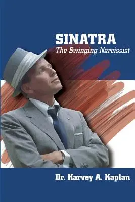 Frank Sinatra: Narcisistul oscilant - Frank Sinatra: The Swinging Narcissist