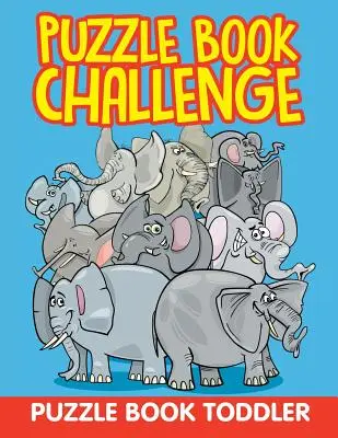 Puzzle Book Challenge: Cartea puzzle Toddler - Puzzle Book Challenge: Puzzle Book Toddler