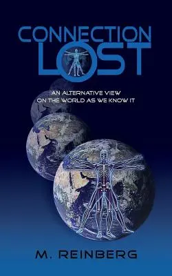Conexiunea pierdută, o viziune alternativă a lumii așa cum o știm. - Connection Lost, an Alternate View of the World as We Know It.