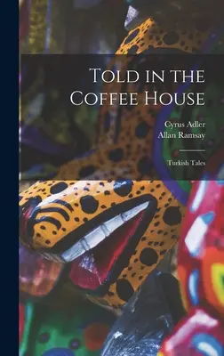 Povestite în cafenea: Povești turcești - Told in the Coffee House: Turkish Tales