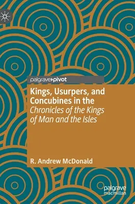Regi, uzurpatori și concubine în „Cronicile regilor din Man și Isles - Kings, Usurpers, and Concubines in the 'Chronicles of the Kings of Man and the Isles'