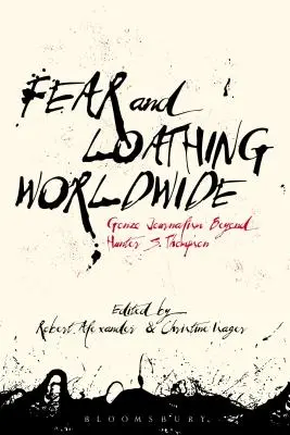 Fear and Loathing Worldwide: Jurnalismul gonzo dincolo de Hunter S. Thompson - Fear and Loathing Worldwide: Gonzo Journalism Beyond Hunter S. Thompson