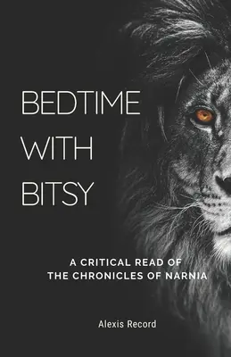 Bedtime with Bitsy: O lectură critică a Cronicilor din Narnia - Bedtime with Bitsy: A Critical Read of the Chronicles of Narnia