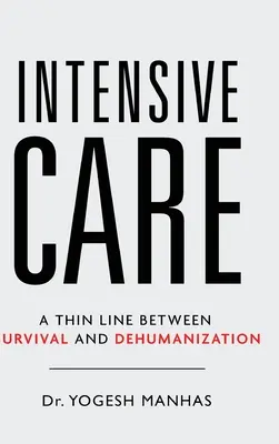 Terapie intensivă - o linie subțire între supraviețuire și dezumanizare - Intensive Care - A Thin Line Between Survival and Dehumanization