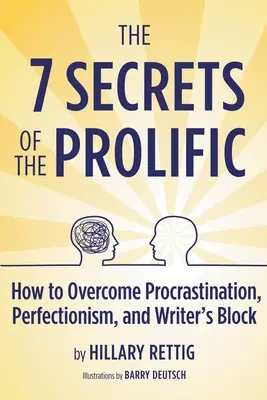 Cele 7 secrete ale celor prolifici: Cum să depășești procrastinarea, perfecționismul și blocajul scriitorului - The 7 Secrets of the Prolific: How to Overcome Procrastination, Perfectionism, and Writer's Block