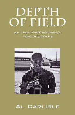 Depth of Field: An Army Photographers Year in Vietnam