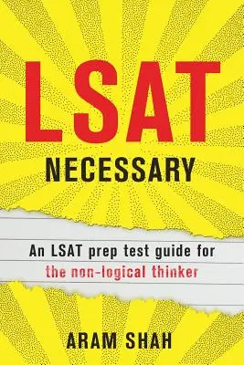 LSAT Necesar: Un ghid de pregătire pentru testul LSAT pentru cei care nu gândesc logic - LSAT Necessary: An LSAT prep test guide for the non-logical thinker