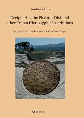 Descifrarea discului Phaistos și a altor inscripții hieroglifice cretane - Deciphering the Phaistos Disk and other Cretan Hieroglyphic Inscriptions