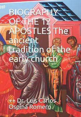 BIOGRAFIA CELOR 12 APOSTOLI Tradiția străveche a bisericii primare - BIOGRAPHY OF THE 12 APOSTLES The ancient tradition of the early church