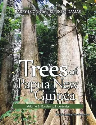 Copacii din Papua Noua Guinee: Volumul 2: Rosales to Huerteales - Trees of Papua New Guinea: Volume 2: Rosales to Huerteales