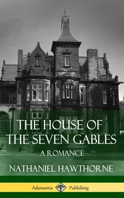 The House of the Seven Gables: A Romance (Classics of Gothic Literature) (Hardcover)
