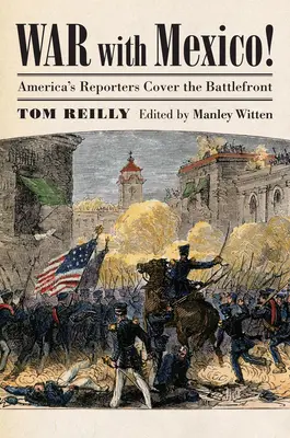 Războiul cu Mexicul!: America's Reporters Cover the Battlefront - War with Mexico!: America's Reporters Cover the Battlefront