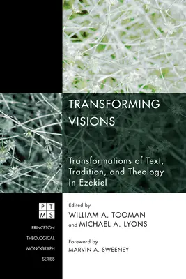 Transformarea viziunilor: Transformări ale textului, tradiției și teologiei în Ezechiel - Transforming Visions: Transformations of Text, Tradition, and Theology in Ezekiel