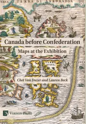 Canada înainte de Confederație: Hărți la expoziție - Canada before Confederation: Maps at the Exhibition