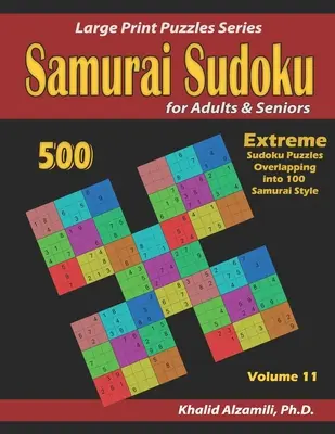 Samurai Sudoku pentru adulți și seniori: 500 de puzzle-uri Sudoku extreme suprapuse în 100 de stiluri Samurai - Samurai Sudoku for Adults & Seniors: 500 Extreme Sudoku Puzzles Overlapping into 100 Samurai Style
